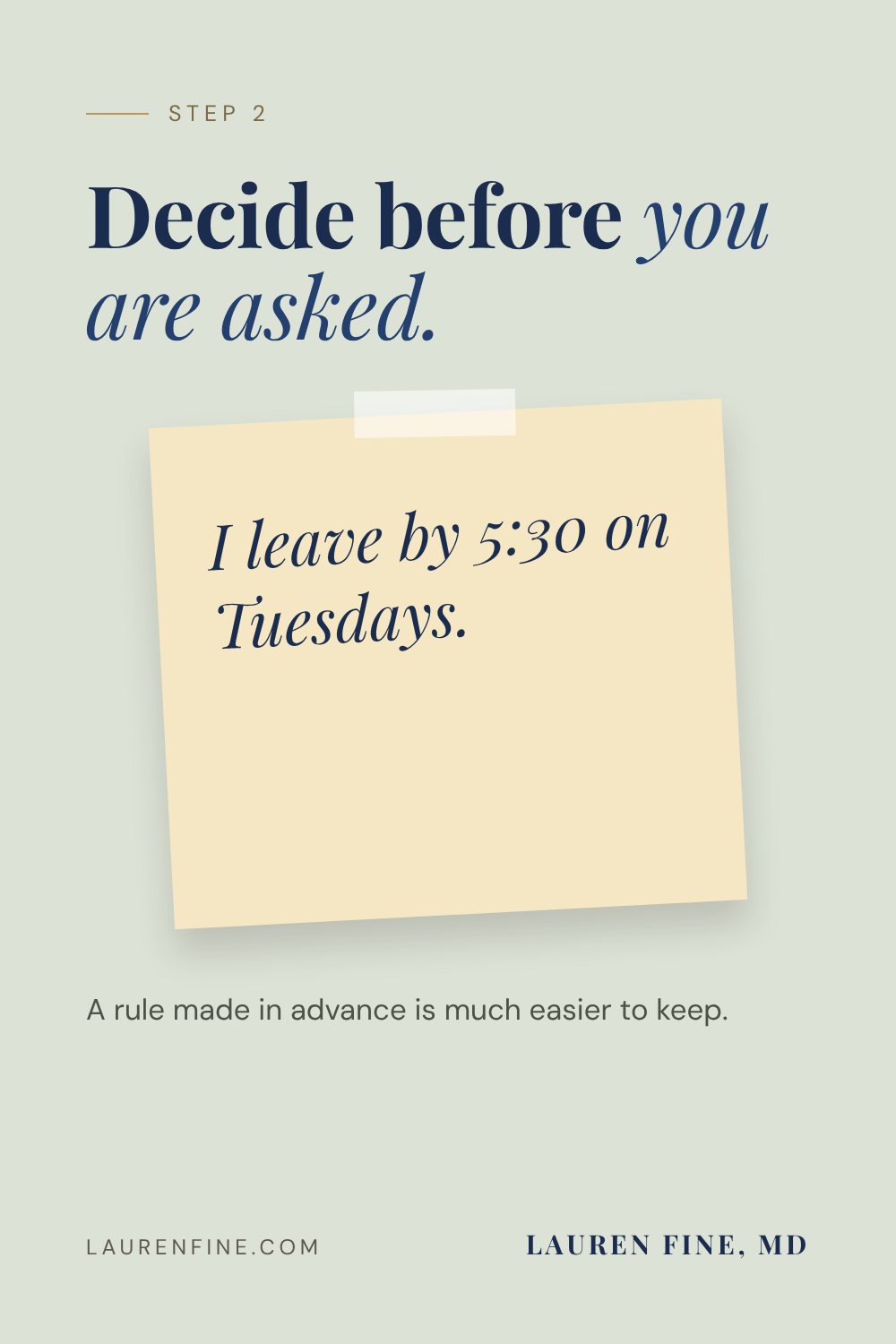 Decide before you are asked: "I leave by 5:30 on Tuesdays." A rule made in advance is much easier to keep.